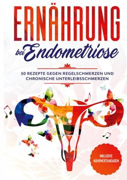 portada Ernährung bei Endometriose: 50 Rezepte Gegen Regelschmerzen und Chronische Unterleibsschmerzen - Inklusive Nährwertangaben (en Alemán)