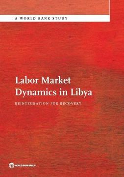 portada Labor Market Dynamics in Libya: Reintegration for Recovery (World Bank Studies)
