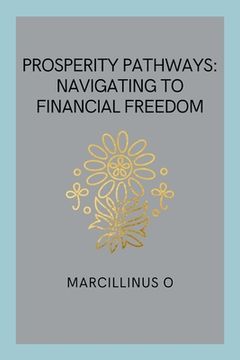 portada Prosperity Pathways: Navigating to Financial Freedom (en Inglés)