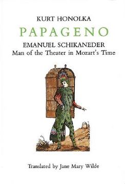 portada papageno: emanuel schikaneder: man of the theater in mozart's time (in English)