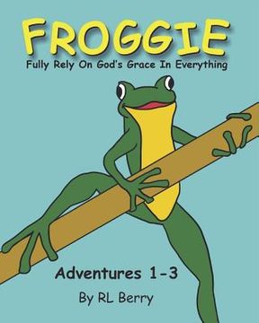 portada Froggie Adventures 1-3: Fully Rely On God's Grace In Everything (en Inglés)