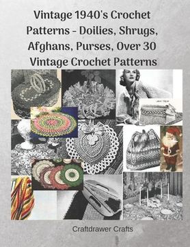 portada Vintage 1940's Crochet Patterns - Doilies, Shrugs, Afghans, Purses, Over 30 Vintage Crochet Patterns (en Inglés)
