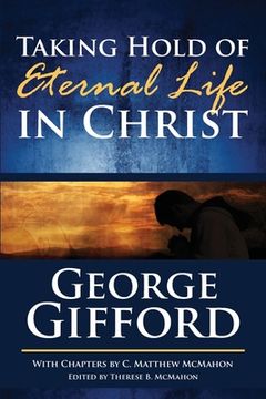portada Taking Hold of Eternal Life in Christ (en Inglés)