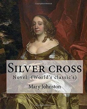 portada Silver cross  By:Mary Johnston: Novel  (World's classic's)