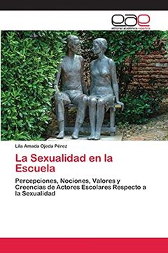 portada La Sexualidad en la Escuela: Percepciones, Nociones, Valores y Creencias de Actores Escolares Respecto a la Sexualidad (in Spanish)