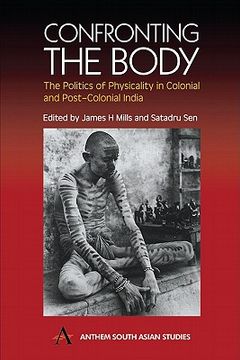 portada confronting the body: the politics of physicality in colonial and post-colonial india (in English)