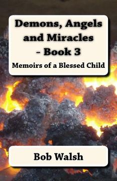 portada Demons, Angels and Miracles - Book 3: Memoirs of a Blessed Child (en Inglés)