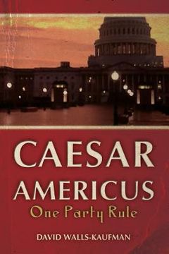 portada Caesar Americus: One Party Rule (en Inglés)