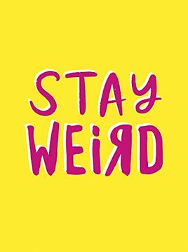 portada Stay Weird: Upbeat Quotes and Awesome Statements for People who are one of a Kind 