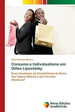 portada Consumo e Individualismo em Gilles Lipovetsky: Duas Condições da Possibilidade da Ruina dos Valores Morais e dos Vínculos Afectivos? (en Portugués)