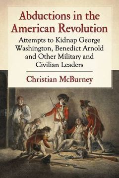 portada Abductions in the American Revolution: Attempts to Kidnap George Washington, Benedict Arnold and Other Military and Civilian Leaders