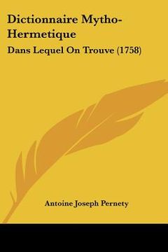 portada Dictionnaire Mytho-Hermetique: Dans Lequel on Trouve (1758) (en Francés)