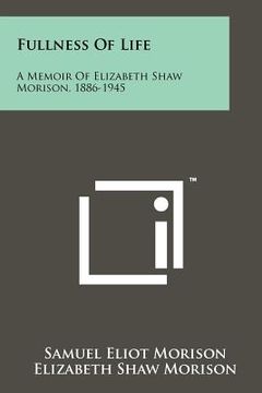 portada fullness of life: a memoir of elizabeth shaw morison, 1886-1945 (en Inglés)
