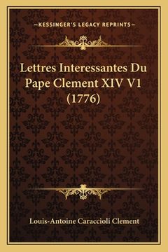 portada Lettres Interessantes Du Pape Clement XIV V1 (1776) (en Francés)