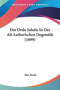 portada Der Ordo Salutis In Der Alt-Lutherischen Dogmatik (1899) (en Alemán)