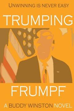 portada Trumping Frumpf: Unwinning is never easy