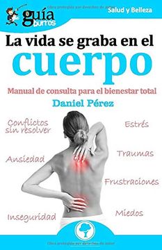 portada Guíaburros la Vida se Graba en el Cuerpo: Manual de Consulta Para el Bienestar Total: 75 (in Spanish)