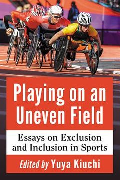portada Playing on an Uneven Field: Essays on Exclusion and Inclusion in Sports 