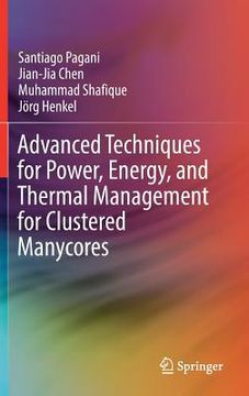 portada Advanced Techniques for Power, Energy, and Thermal Management for Clustered Manycores (in English)