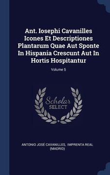 portada Ant. Iosephi Cavanilles Icones Et Descriptiones Plantarum Quae Aut Sponte In Hispania Crescunt Aut In Hortis Hospitantur; Volume 5 (en Inglés)