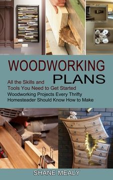 portada Woodworking Plans: All the Skills and Tools you Need to get Started (Woodworking Projects Every Thrifty Homesteader Should Know how to Make) (en Inglés)
