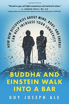 portada Buddha and Einstein Walk Into a Bar: How new Discoveries About Mind, Body, and Energy can Help Increase Your Longevity (en Inglés)