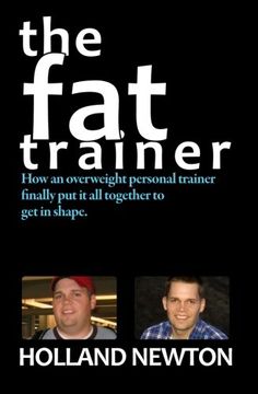 portada The Fat Trainer: How an overweight personal trainer finally put it together to get in shape.
