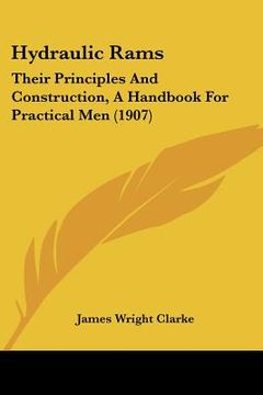 portada hydraulic rams: their principles and construction, a handbook for practical men (1907) (en Inglés)