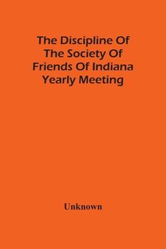 portada The Discipline Of The Society Of Friends Of Indiana Yearly Meeting (en Inglés)