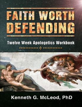 portada Faith Worth Defending: Twelve Week Apologetics Workbook (en Inglés)
