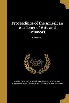 portada Proceedings of the American Academy of Arts and Sciences; Volume 47 (en Inglés)
