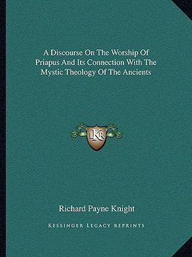 portada a discourse on the worship of priapus and its connection with the mystic theology of the ancients (in English)