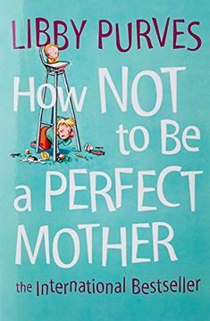 portada How Not to Be a Perfect Mother: The International Bestseller