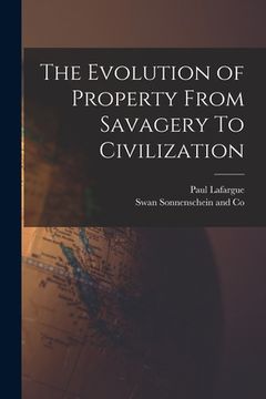 portada The Evolution of Property From Savagery To Civilization (en Inglés)