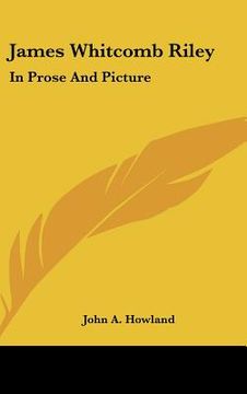 portada james whitcomb riley: in prose and picture (en Inglés)