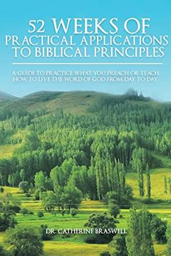 portada 52 Weeks of Practical Applications to Biblical Principles: A Guide to Practice What you Preach or Teach. How to Live the Word of god From day to day (en Inglés)