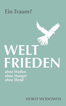 portada Weltfrieden Ohne Waffen, Ohne Hunger, Ohne Elend. Ein Traum? (in German)