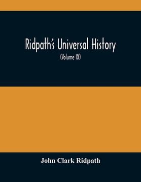 portada Ridpath'S Universal History: An Account Of The Origin, Primitive Condition And Ethnic Development Of The Great Races Of Mankind, And Of The Princip