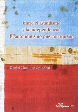portada Entre el Asimilismo y la Independencia. El Autonomismo Puertorriqueño (in Spanish)