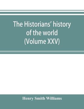 portada The historians' history of the world; a comprehensive narrative of the rise and development of nations as recorded by over two thousand of the great w (in English)