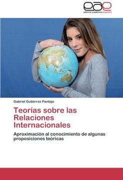 portada Teorías sobre las Relaciones Internacionales: Aproximación al conocimiento de algunas proposiciones teóricas
