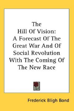 portada the hill of vision: a forecast of the great war and of social revolution with the coming of the new race (in English)
