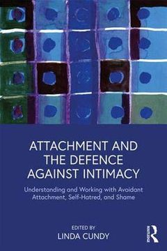 portada Attachment and the Defence Against Intimacy: Understanding and Working With Avoidant Attachment, Self-Hatred, and Shame (in English)