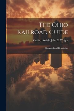 portada The Ohio Railroad Guide: Illustrated and Descriptive (en Inglés)