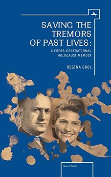portada Saving the Tremors of Past Lives: A Cross-Generational Holocaust Memoir (The Holocaust: History and Literature, Ethics and Philosophy) (en Inglés)