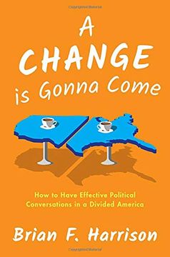 portada A Change is Gonna Come: How to Have Effective Political Conversations in a Divided America (en Inglés)