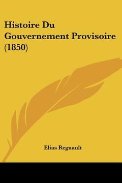 portada Histoire Du Gouvernement Provisoire (1850) (en Francés)