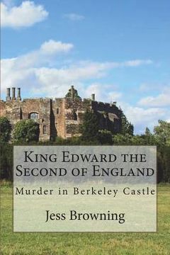 portada King Edward the Second of England: Murder in Berkeley Castle (en Inglés)
