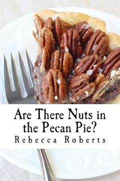portada Are There Nuts in the Pecan Pie?: stories from a ridiculous life by Rebecca Roberts (en Inglés)