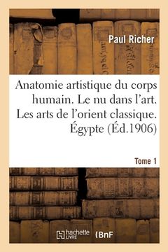 portada Nouvelle Anatomie Artistique Du Corps Humain, Cours Supérieur. Le NU Dans l'Art. Tome 1: Les Arts de l'Orient Classique. Égypte, Chaldée, Assyrie (en Francés)